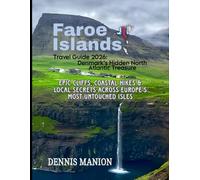 FAROE ISLANDS TRAVEL GUIDE 2026: DENMARK’S HIDDEN NORTH ATLANTIC TREASURE: Epic Cliffs, Coastal Hikes & Local Secrets Across Europe’s Most Untouched Isles