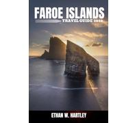 FAROE ISLANDS TRAVEL GUIDE 2026: Explore the Faroe Islands, North Atlantic Cliffs, Scenic Villages, Puffin Watching, Waterfalls, Hidden Gems, Local Culture and Island Adventures