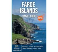 FAROE ISLANDS TRAVEL GUIDE 2026: Towering Cliffs, Misty Valleys, Seabird Sanctuaries, Hidden Harbors, and the Wild Heart of the North Atlantic