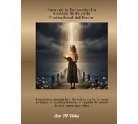Faros en la Tormenta: Un Camino de Fe en la Profundidad del Duelo: Encuentra consuelo y fortaleza en tu fe para navegar el duelo y honrar el legado de amor de tus seres queridos