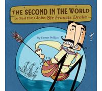 Farren Phillips The Second in the World to Sail the Globe : Sir Francis Drake Farren Phillips Multicolor