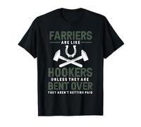 Farriers are like hookers unless they are Farriers Farrier T-Shirt