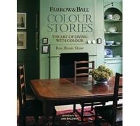 Farrow & Ball Colour Stories : The Art of Living with Colour