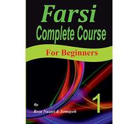 Farsi Complete Course: A Step-by-Step Guide and a New Easy-to-Learn Format (For Beginners)
