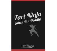 Fart Ninja Silent But Deadly Notebook: Perfect Gifts Daily Journal 120 Pages 6x9| Notebook, Note Pad, Notes, Planner, To-Do List
