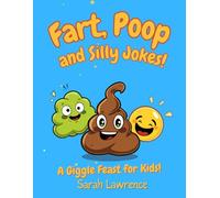 Fart, Poop and Silly Jokes for Kids: 150+ Knock-Knock Jokes to make you giggle, snort and laugh your head off!
