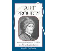 Fart Proudly: Writings of Benjamin Franklin You Never Read in School