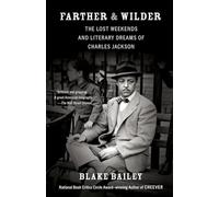 Farther & Wilder: The Lost Weekends and Literary Dreams of Charles Jackson