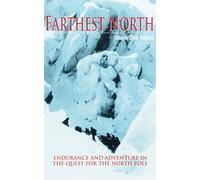 Farthest North: A History of the North Polar Exploration in Eyewitness Accounts
