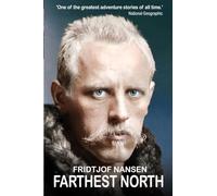 Farthest North: The Greatest Arctic Adventure Story: The Daring 1888 Expedition that Launched Arctic Exploration