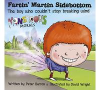 Fartin Martin Sidebottom: The Boy Who Couldn't Stop Breaking Wind (Monstrous Morals)