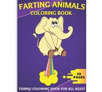 Farting Animals Coloring Book: A Funny Coloring Book featuring 25 Incredibly Cute and Lovable Animals & Birds from Forests, Jungles, Oceans and Farms ... of Coloring Fun for all ages of Boys & Girls!