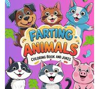 Farting Animals Coloring Book: Coloring Pages and a Silly, Hilarious Jokes of Farts, Great Gift For Animals Lovers Ages 4-8, Stress Relief and ... Humor of Cute Animals Farting, Laugh out Loud
