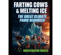 Farting Cows & Melting Ice: The Great Climate Panic Debunked: 6 (American Truth Daily)
