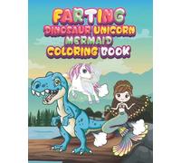 Farting Dinosaur unicorn mermaid Coloring Book: The Coloring Book Of Awesome Variety Farting Terex Dinosaur Cute Mermaid And Fabulous Rainbow Fart Unicorn For Adult And Kids
