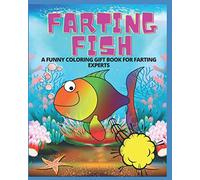 FARTING FISH- A FUNNY COLORING GIFT BOOK FOR FARTING EXPERTS