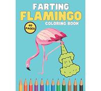 Farting Flamingo Coloring Book: Lovers Design Animal Coloring Book For Kids, Motivational 40 Pages, Hilarious Flamingos, Stress Relief For Toddlers and Adults