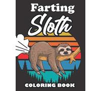 Farting Sloth Coloring Book: Farting Animals Coloring Book for Adults, Gag Gift for Sloth Lovers, Book Full of Lazy Sloths, Adorable Sloths, Funny Sloths, Farting Sloths