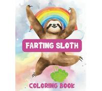 Farting Sloth Coloring Book: Relaxing And Unique Farting Sloth Coloring Pages For Sloth Lovers, Kids, Teens, Adults, For Fun, Stress Relief