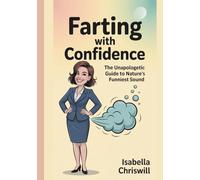Farting With Confidence: The Unapologetic Guide To Nature’s Funniest Sound