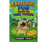 Fartucus Pug Versus the Park Patrol: A Hilarious Chapter Book for Kids Ages 7-10 About a Stinky Pug, Silly Animal Friends, and Fart-Powered Fun