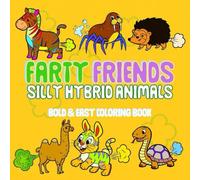 Farty Friends: Silly Hybrid Animals Coloring Book: Bold and Easy Coloring Book for Kids Ages 3-7 Featuring Funny Animal Mashups and Gassy Giggles