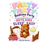 Farty Tarty Bedtime Party - Makes Kids Want to Fall Asleep Fast: A Hilarious Rhyming Read-Aloud That Turns Giggles Into Sweet Dreams | The Perfect ... kids laugh their way to better choices.)