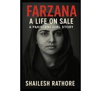 Farzana: A Life on Sale: A Pakistani Girl Story: 1 (Sold. Silenced. Survived. - Owned by God, Sold by Men)