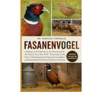FASANENVOGEL: Anfänger und Experten in der Fasanenzucht für Fleisch, Eier oder Wild Fütterung, Zucht, Brut, Unterbringung in Bezug auf Gesundheit und ... für kleine landwirtschaftliche Betriebe