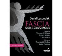 Fascia - What It Is, and Why It Matters, Second Edition