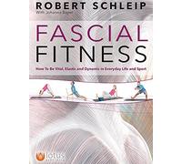 Fascial Fitness: How to Be Vital, Elastic and Dynamic in Everyday Life and Sport