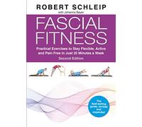 Fascial Fitness : Practical Exercises to Stay Flexible, Active and Pain Free in Just 20 Minutes a Week