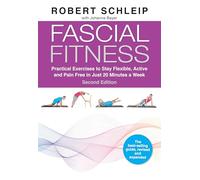 Fascial Fitness, Second Edition: Practical Exercises to Stay Flexible, Active and Pain Free in Just 20 Minutes a Week