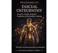 FASCIAL OSTEOPATHY: Scientific Foundations, Clinical Practice, Integration and Osteopathic Reasoning