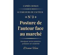 Fascicule n°3 : Posture de l’auteur face au marché: Naviguer entre passion, pression et visibilité (L'après-roman - Le parcours de l'auteur)