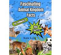 Fascinating Animal Kingdom Facts, 50 Animals - 150 Facts
