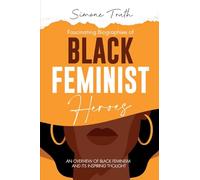 Fascinating Biographies of Black Feminist Heroes: An Overview of Black Feminism and Its Inspiring Thought: 1 (Fascinating Feminism)