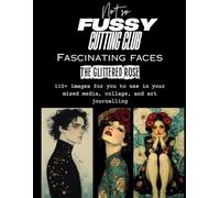 Fascinating Faces - 110 Stunning Images For You To Cut Up and Use In Mixed Media Art: Stunning imagery for you to cut up and collage for you mixed ... scrapbooks etc (Not So Fussy Cutting Club)