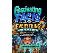 FASCINATING FACTS ABOUT EVERYTHING YOU NEVER KNEW: 1000+ Super Interesting Trivia, Mind-Blowing Facts, and Weird but Discoveries for Curious Minds (FASCINATING WORLD)
