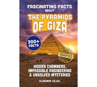 Fascinating Facts About the Pyramids of Giza: Records, Hidden Chambers, and Impossible Engineering Behind Egypt's Greatest Unsolved Mysteries (FUN & INTRIGUING FACTS BOOKS SERIES)