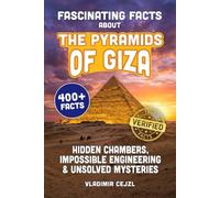 Fascinating Facts About the Pyramids of Giza: Records, Hidden Chambers, and Impossible Engineering Behind Egypt's Greatest Unsolved Mysteries (FUN & INTRIGUING FACTS BOOKS SERIES)
