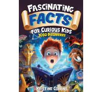 Fascinating Facts For Curious Kids: 1050 Discoveries And Fun Facts For Kids from Dinosaurs to Volcanoes and Ancient Empires to Superfoods! (Awesome Facts for Ages 8-12)