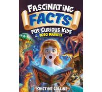 Fascinating Facts For Curious Kids: 1050 Marvels: Packed with Fun Facts and Trivia from Arctic Animals to Astronomy and Ocean Mysteries to Engineering! (Awesome Facts for Ages 8-12)