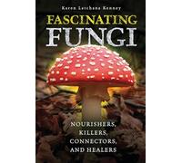 Fascinating Fungi: Nourishers, Killers, Connectors, and Healers