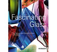 Fascinating Glass : The Renate and Dietrich Gotze Collection