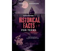 Fascinating Historical Facts for Teens