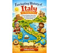 Fascinating History of Italy for Young Readers: A Story of Empires, Brave Ideas, and a Nation That Learned to Stand Together