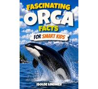 Fascinating Orca Facts for Smart Kids: Discover the Ocean's Most Intelligent Hunters and Their Extraordinary Underwater World