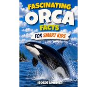 Fascinating Orca Facts for Smart Kids: Discover the Ocean's Most Intelligent Hunters and Their Extraordinary Underwater World