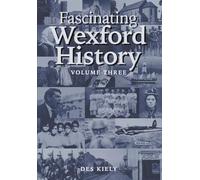 Fascinating Wexford History Vol. 3: Volume Three